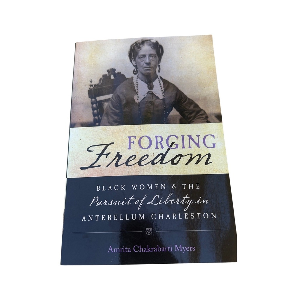 Forging Freedom Black‎ Women and the Pursuit of Liberty in Antebellum Charleston